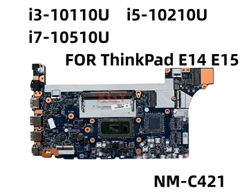 FE4A0 FE5A0 NM-C421 Original Za Lenovo ThinkPad E14 E15 Prenosni računalnik z Matično ploščo Z i3 i5, i7 10 th CPU 100% Testirani